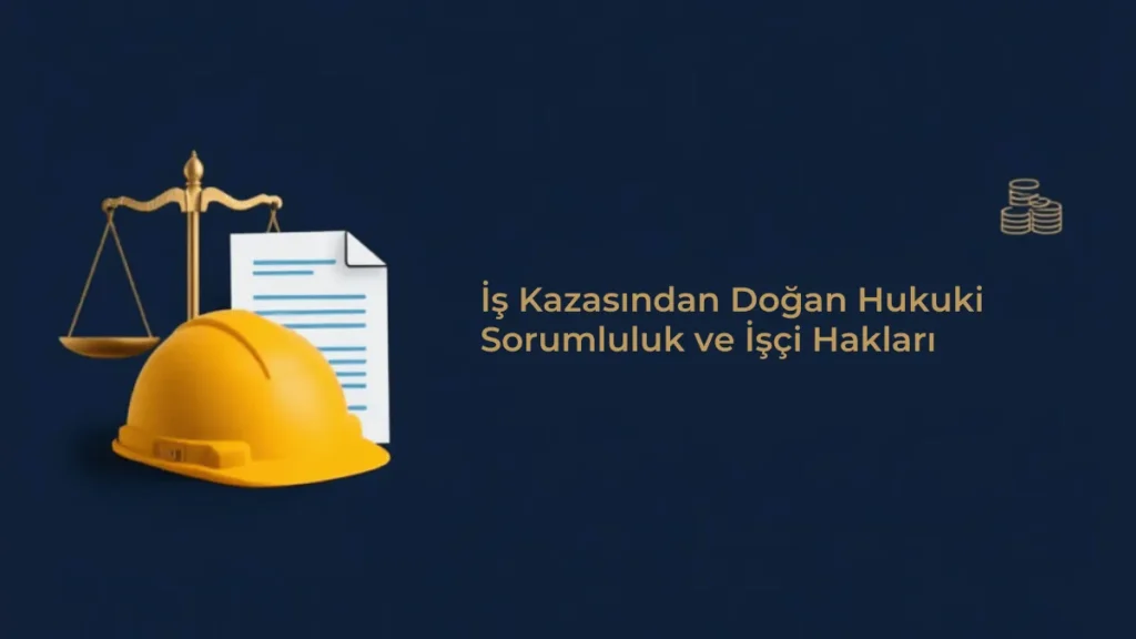 iş kazası sonrası hukuki sorumluluk, işveren kusuru ve tazminat süreci